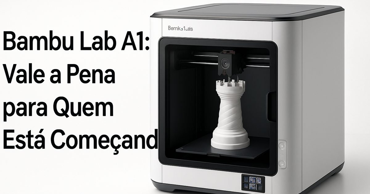Bambu Lab A1: Vale a Pena para Quem Está Começando?